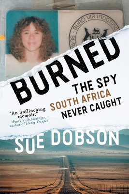 Burned: The Spy South Africa Never Caught - Dobson, Sue