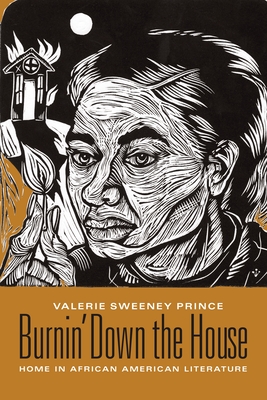 Burnin' Down the House: Home in African American Literature - Prince, Valerie Sweeney