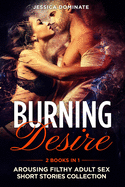 Burning Desire (2 Books in 1): Arousing Filthy Adult Sex Short Stories Collection