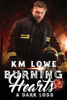 Burning Hearts - A Dark Loss: A Dark Loss - Lowe, Km, and Sanders, Karen (Editor)