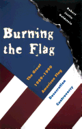 Burning the Flag: The Great 1989 1990 American Flag Desecration Controversy