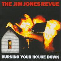 Burning Your House Down - The Jim Jones Revue