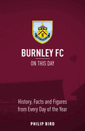 Burnley FC On This Day: History, Facts & Figures from Every Day of the Year
