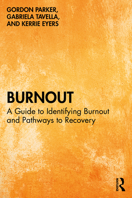 Burnout: A Guide to Identifying Burnout and Pathways to Recovery - Parker, Gordon, and Tavella, Gabriela, and Eyers, Kerrie