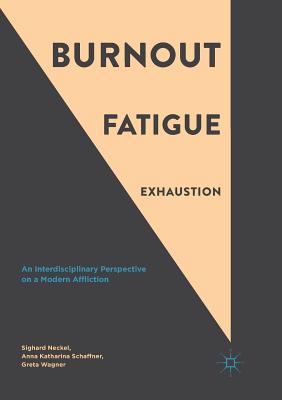 Burnout, Fatigue, Exhaustion: An Interdisciplinary Perspective on a Modern Affliction - Neckel, Sighard (Editor), and Schaffner, Anna Katharina (Editor), and Wagner, Greta (Editor)