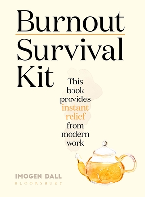 Burnout Survival Kit: Instant relief from modern work - Dall, Imogen, Ms.