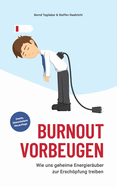 Burnout vorbeugen: Wie uns geheime Energier?uber zur Erschpfung treiben