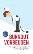 Burnout vorbeugen: Wie uns geheime Energier?uber zur Erschpfung treiben