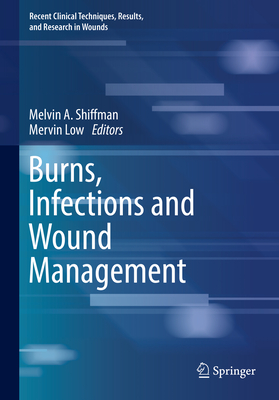 Burns, Infections and Wound Management - Shiffman, Melvin a (Editor), and Low, Mervin (Editor)