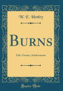 Burns: Life, Genius, Achievement (Classic Reprint)