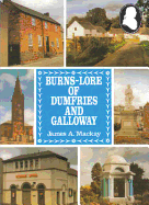 Burns-Lore of Dumfries and Galloway - MacKay, M, and MacKay, James A