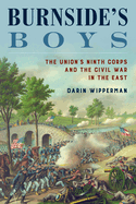 Burnside's Boys: The Union's Ninth Corps and the Civil War in the East