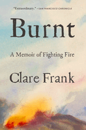 Burnt: A Memoir of Fighting Fire