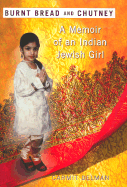 Burnt Bread and Chutney: Growing Up Between Cultures-A Memoir of an Indian Jewish Girl