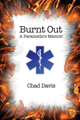 Burnt Out: A Paramedic's Memoir - Davis, Chad