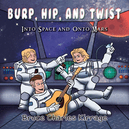Burp, Hip, and Twist: Into Space and Onto Mars