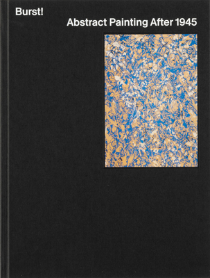 Burst!: Abstract Painting After 1945 - Gabriel, Mary, and Kurczynski, Karen, and Lewison, Jeremy