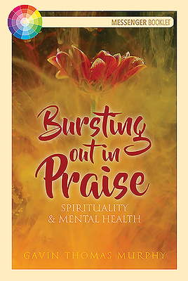 Bursting Out in Praise: Spirituality and Mental Health - Murphy, Gavin Thomas