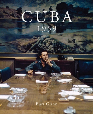 Burt Glinn: Cuba 1959 - Glinn, Burt (Photographer), and Shulman, Michael (Editor), and Nourmand, Tony (Editor)
