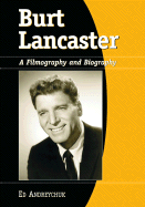 Burt Lancaster: A Filmography and Biography