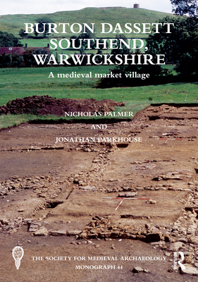 Burton Dassett Southend, Warwickshire: A Medieval Market Village - Palmer, Nicholas, and Parkhouse, Jonathan