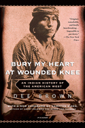 Bury My Heart at Wounded Knee: An Indianhistory of the American West