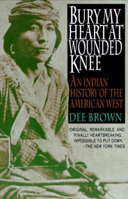 Bury My Heart at Wounded Knee - Brown, Dee