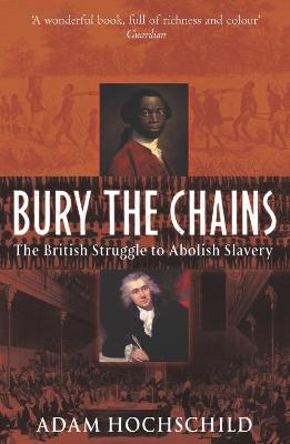 Bury the Chains: The British Struggle to Abolish Slavery - Hochschild, Adam