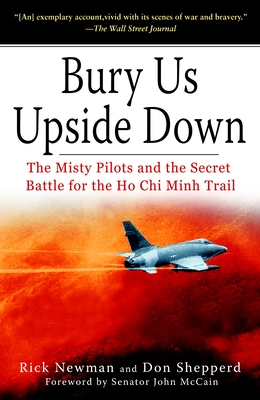 Bury Us Upside Down: The Misty Pilots and the Secret Battle for the Ho CHI Minh Trail - Newman, Rick, and Shepperd, Don