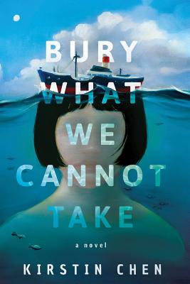 Bury What We Cannot Take - Chen, Kirstin