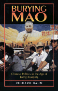 Burying Mao: Chinese Politics in the Age of Deng Xiaoping - Updated Edition