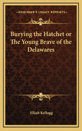 Burying the Hatchet or the Young Brave of the Delawares