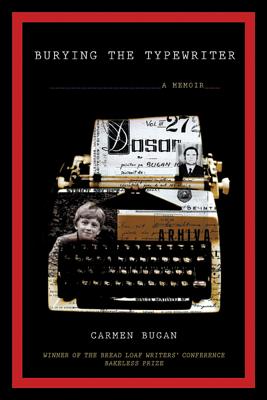 Burying the Typewriter: A Memoir - Bugan, Carmen