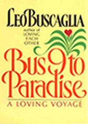 Bus 9 to Paradise: A Loving Voyage - Buscaglia, Leo F, PH.D.