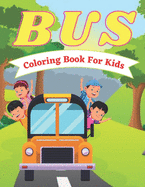 Bus Coloring Book For Kids: Big Bus Coloring Book for Kids-Perfect Book For Children All Ages