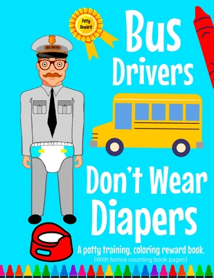 Bus Drivers's Don't Wear Diapers: A potty training, coloring reward book. - Merrylove, Cindy