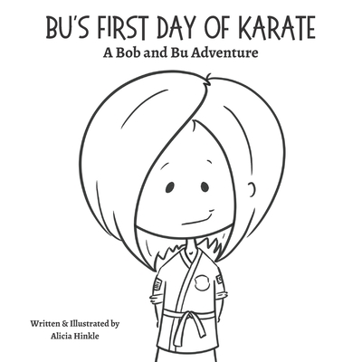 Bu's First Day of Karate: A Bob and Bu Adventure - Galvan, Toni J (Editor), and Hinkle, Alicia Lani