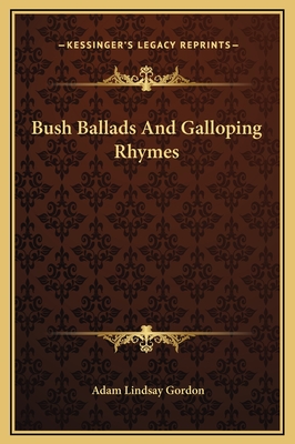 Bush Ballads and Galloping Rhymes - Gordon, Adam Lindsay