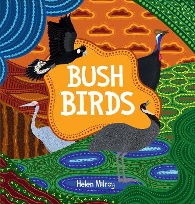 Bush Birds: A First Nations picture book of Australian bush birds - Milroy, Helen