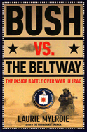 Bush Vs. the Beltway: The Inside Battle Over War in Iraq - Mylroie, Laurie, B.A, M.A., Ph.D.