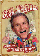 Bush-Whacked: Chronicles of Government Stupidity