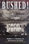 Bushed!: An Illustrated History of What Passionate Conservatives Have Done to America and the World