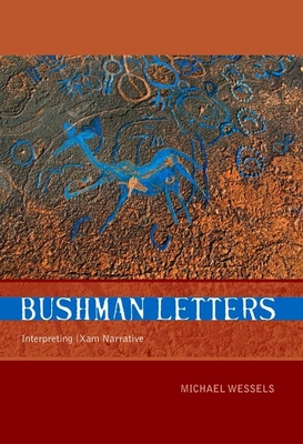 Bushman Letters: Interpreting Xam Narrative - Wessels, Michael