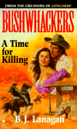 Bushwhackers 07: A Time for Killing - Lanagan, B J
