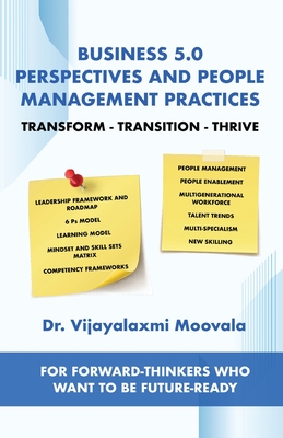Business 5.0 Perspectives and People Management Practices: Transform-Transition-Thrive For forward-thinkers who want to be future-ready - Dr Vijayalaxmi Moovala