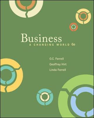 Business: A Changing World - Ferrell, O C, and Hirt, Geoffrey A, Sr, and Ferrell, Linda, MD