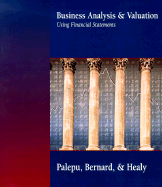 Business Analysis and Valuation Using Financial Statements - Palepu, Krishna G, Ph.D., and Healy, Paul M, Ph.D., and Bernard, Victor L, C.P.A., Ph.D.