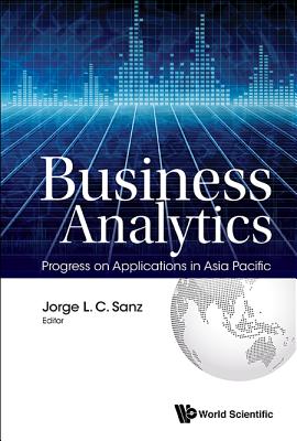 Business Analytics: Progress on Applications in Asia Pacific - Sanz, Jorge L C (Editor)