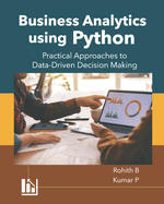 Business Analytics using Python: Practical Approaches to Data-Driven Decision Making