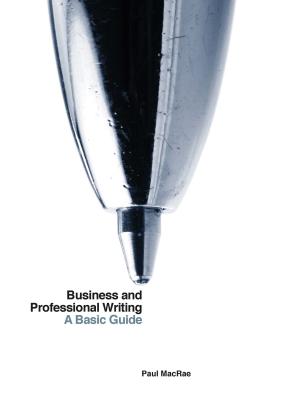 Business and Professional Writing: A Basic Guide - MacRae, Paul